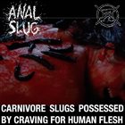 ANAL SLUG Carnivore Slugs Possessed by Craving for Human Flesh album cover