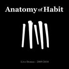 ANATOMY OF HABIT Live Demos - 2009​/​2010 album cover