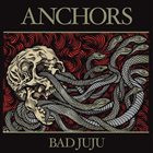 ANCHORS Bad Juju album cover