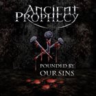 ANCIENT PROPHECY Pounded By Our Sins album cover