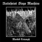 ANTICHRIST SIEGE MACHINE Morbid Triumph album cover