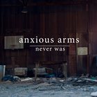 ANXIOUS ARMS Never Was album cover