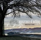 APPEARANCE OF NOTHING Wasted Time album cover