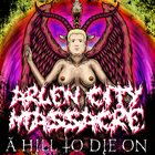 ARLEN CITY MASSACRE A Hill To Die On album cover