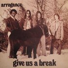 ARROGANCE Give Us a Break album cover