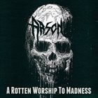 ARSON A Rotten Worship To Madness album cover