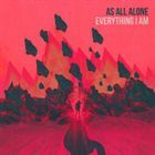 AS ALL ALONE Everything I Am album cover