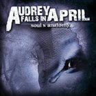 AUDREY FALLS IN APRIL Soul's Anatomy album cover