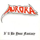 AURORA (ENG) I'll Be Your Fantasy album cover