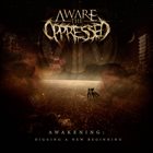 AWARE THE OPPRESSED Awakening: Digging A New Beginning album cover