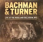 BACHMAN & TURNER Live At The Roseland Ballroom, NYC album cover