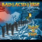 BAD ACID TRIP Taught To Fear album cover