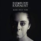 BAD BLOOD EXHAUST Blood / Sweat / Tears album cover
