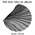 BAD LUCK RIDES ON WHEELS Ascend // Descend album cover