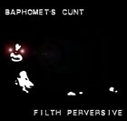 BAPHOMET'S CUNT Filth Perversive album cover