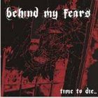 BEHIND MY FEARS Time To Die... album cover
