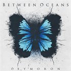BETWEEN OCEANS Oxymoron album cover