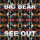 BIG BEAR See Out album cover