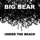 BIG BEAR Under The Beach album cover
