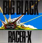 BIG BLACK — Racer-X album cover