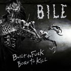 BILE Built to Fuck, Born to Kill album cover