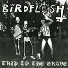 BIRDFLESH Trip to the Grave album cover