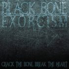 BLACK BONE EXORCISM Crack The Bone, Break The Heart album cover
