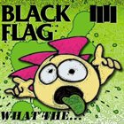 BLACK FLAG What The... album cover