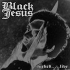 BLACK JESUS Fucked.....​Live album cover