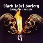 BLACK LABEL SOCIETY — Hangover Music, Volume VI album cover