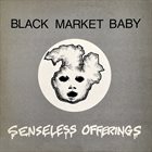 BLACK MARKET BABY Senseless Offerings album cover