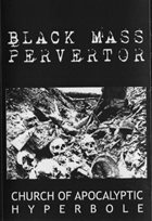 BLACK MASS PERVERTOR Church of Apocalyptic Hyperbole album cover