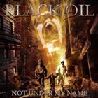 BLACK OIL Not Under My Name album cover