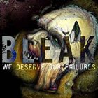 BLEAK (NY) We Deserve Our Failures album cover
