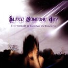 BLEED SOMEONE DRY The World Is Falling In Tragedy album cover