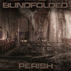 BLINDFOLDED Perish album cover