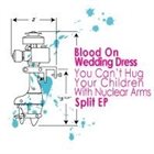 BLOOD ON WEDDING DRESS Blood On Wedding Dress / You Can't Hug Your Children With Nuclear Arms album cover