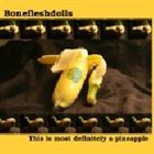BONEFLESHDOLLS This Is Most Definitely a Pineapple album cover