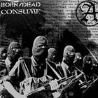 BORN/DEAD Born/Dead / Consume album cover