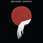 BOSSE-DE-NAGE Further Still album cover