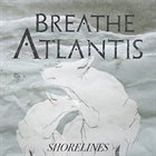 BREATHE ATLANTIS Shorelines album cover