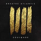 BREATHE ATLANTIS Soulmade album cover