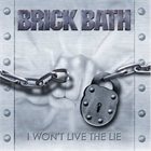 BRICK BATH I Won't Live the Lie album cover
