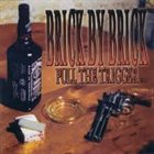 BRICK BY BRICK Pull The Trigger album cover
