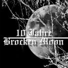 BROCKEN MOON 10 Jahre Brocken Moon album cover