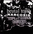 BRUTAL TRUTH Brutal Truth / Narcosis / Total Fucking Destruction album cover
