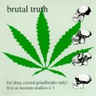 BRUTAL TRUTH For Drug Crazed Grindfreaks Only! (live at Noctum Studios +1) album cover