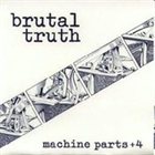 BRUTAL TRUTH Machine Parts +4 album cover