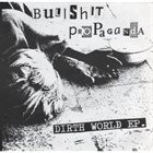 BULLSHIT PROPAGANDA Dirth World E.P. album cover