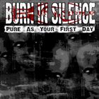 BURN IN SILENCE Pure As Your First Day album cover